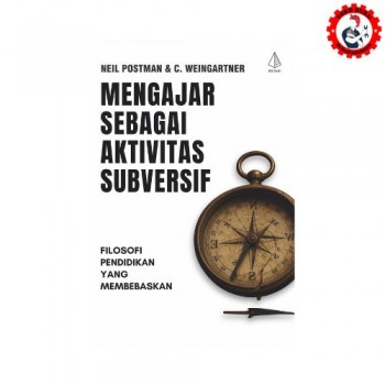 Mengajar Sebagai Aktivitas Subversif: Filosofi Pendidikan yang Membebaskan (Neil Postman)